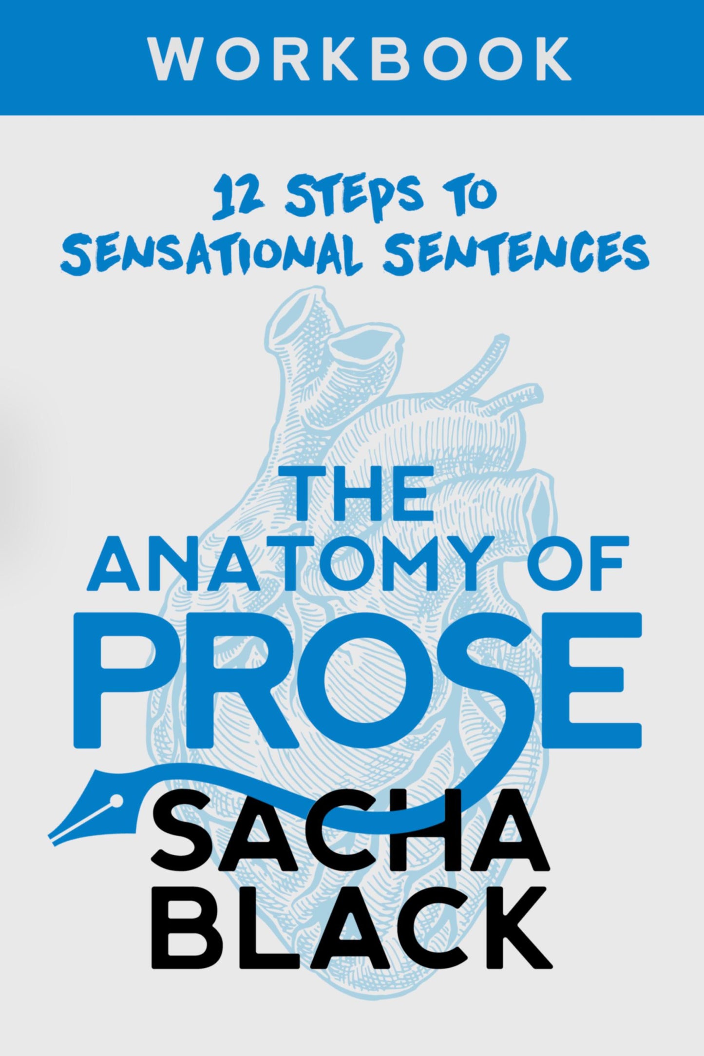 The Anatomy of Prose: 12 Steps to Sensational Sentences