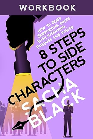 8 Steps to Side Characters: How to Craft Supporting Roles with Intention, Purpose, and Power